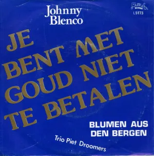 Pochette de Je bent met goud niet te betalen / Blumen aus den Bergen de Johnny Blenco