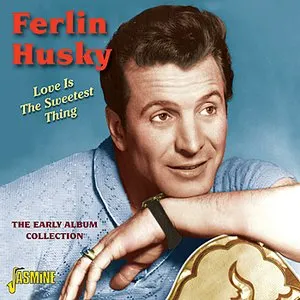 Pochette de Love Is the Sweetest Thing: The Early Album Collection de Ferlin Husky