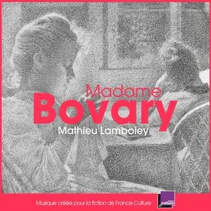 Pochette de Madame Bovary (Bande originale de la fiction France Culture) de Mathieu Lamboley