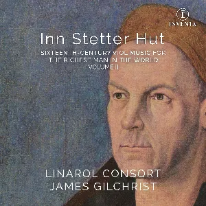 Pochette de Inn Stetter Hut: Sixteenth-Century Viol Music for the Richest Man in the World, Volume II de James Gilchrist