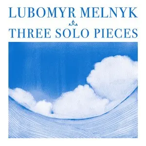 Pochette de Three Solo Pieces de Lubomyr Melnyk