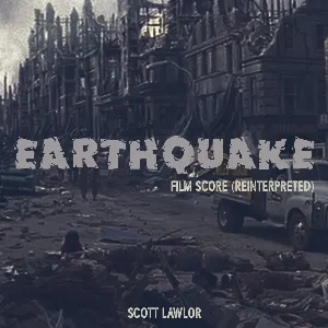 Pochette de Earthquake, Film Score (Reinterpreted) de Scott Lawlor