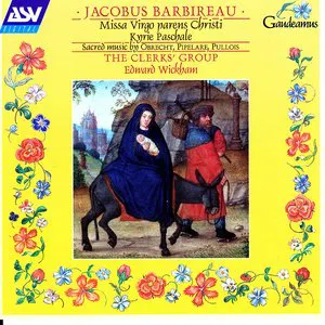 Pochette de Jacobus Barbireau: Missa Virgo parens Christi / Sacred Music by Obrecht, Pipelare, Pullois de Jacob Obrecht - The Clerks - Edward Wickham