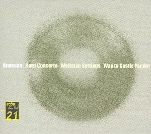 Pochette de Horn Concerto / Whitman Settings / Way to Castle Yonder de Oliver Knussen