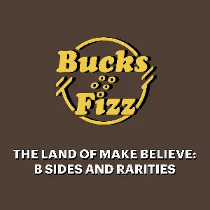 Pochette de The Land of Make Believe: B Sides and Rarities de Bucks Fizz