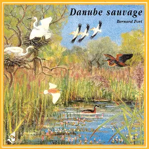 Pochette de Danube sauvage / Wild Danube de Bernard Fort