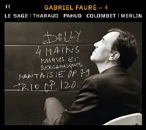 Pochette Gabriel Fauré – 4 : Dolly / 4 mains / Masques et bergamasques / Fantaisie, op. 79 / Trio, op. 120