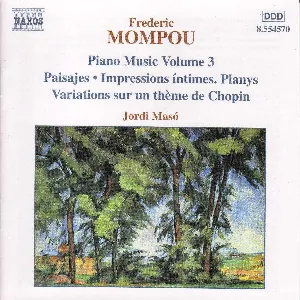Pochette de Piano Music, Volume 3: Paisajes / Impressions íntimes / Planys / Variations sur un thème de Chopin de Jordi Masó - Federico Mompou