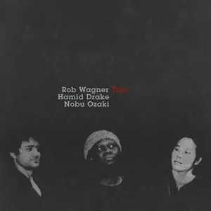 Pochette de Rob Wagner / Hamid Drake / Nobu Ozaki Trio de Hamid Drake