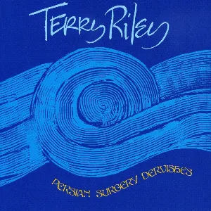 Pochette de Persian Surgery Dervishes de Terry Riley