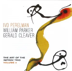 Pochette de The Art of the Improv Trio, Volume 4 de Ivo Perelman - William Parker - Gerald Cleaver