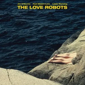 Pochette de The Love Robots de Jim O’Rourke - Paal Nilssen-Love - Lasse Marhaug