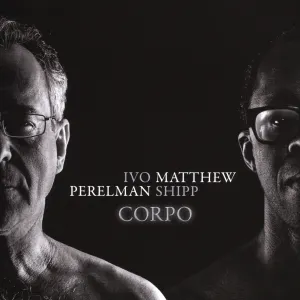 Pochette de Corpo de Ivo Perelman - Matthew Shipp