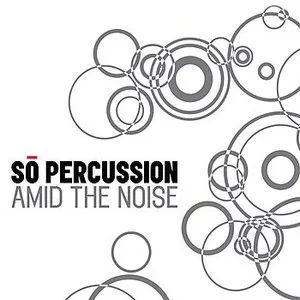 Pochette de Amid the Noise de Sō Percussion
