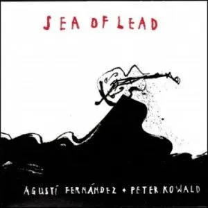 Pochette de Sea of Lead de Agustí Fernández - Peter Kowald