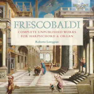 Pochette de Complete Unpublished Works for Harpsichord and Organ de Girolamo Frescobaldi - Roberto Loreggian