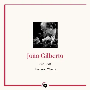 Pochette de 1958-1962 The Essential Works de João Gilberto
