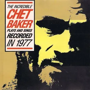 Pochette The Incredible Chet Baker Plays and Sings Recorded in 1977
