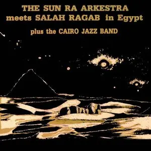 Pochette de The Sun Ra Arkestra Meets Salah Ragab in Egypt de Salah Ragab and The Cairo Jazz Band - The Sun Ra Arkestra