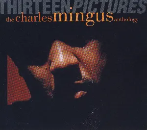 Pochette Thirteen Pictures: The Charles Mingus Anthology