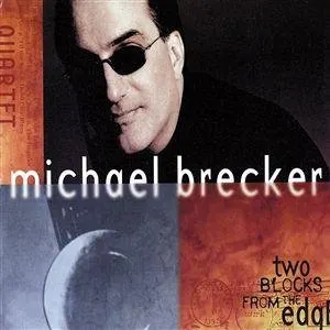 Pochette de Two Blocks From the Edge de Michael Brecker