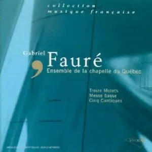 Pochette de Treize Motets / Messe basse / Cinq Cantiques de Bernard Labadie - Gabriel Fauré