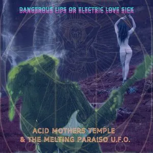 Pochette de Dangerous Lips or Electric Love Sick de Acid Mothers Temple & The Melting Paraiso U.F.O.
