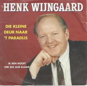Pochette de Die kleine deur naar ’t paradijs / Ik ben nooit om zes uur klaar de Henk Wijngaard