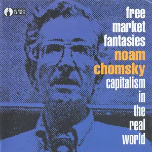 Pochette de Free Market Fantasies: Capitalism in the Real World de Noam Chomsky