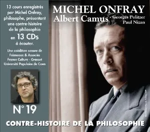 Pochette de Contre-histoire de la philosophie, Volume 19 : Albert Camus, Georges Politzer, Paul Nizan de Michel Onfray