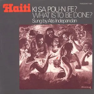 Pochette de Haiti Ki Sa Pou-N Fe? What is to Be Done? de Atis Indepandan