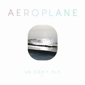 Pochette de We Can’t Fly de Aeroplane