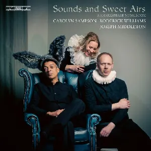 Pochette de Sounds and Sweet Airs: A Shakespeare Songbook de Roderick Williams - Carolyn Sampson - Joseph Middleton