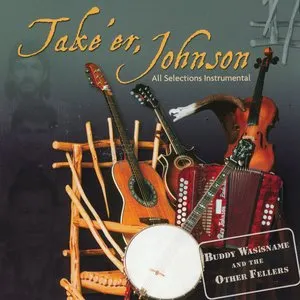 Pochette de Take 'er, Johnson de Buddy Wasisname and the Other Fellers