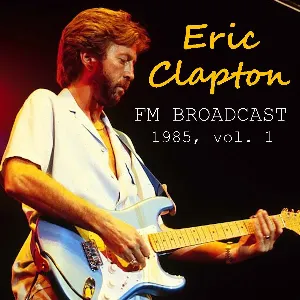 Pochette de Eric Clapton FM Broadcast 1985, Vol. 1 de Eric Clapton