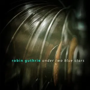 Pochette de Under Two Blue Stars de Robin Guthrie