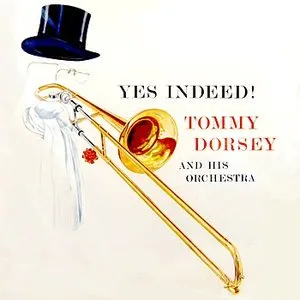 Pochette de Yes Indeed! de Tommy Dorsey and His Orchestra
