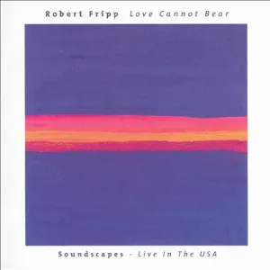 Pochette Love Cannot Bear: Soundscapes: Live in the USA