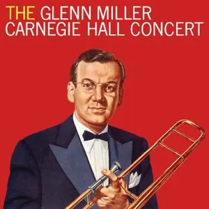 Pochette de The Glenn Miller Carnegie Hall Concert de Glenn Miller and His Orchestra