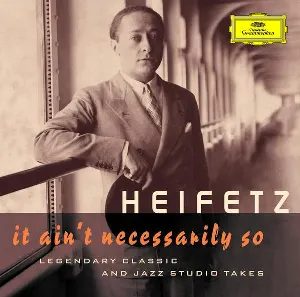 Pochette de It Ain’t Necessarily So: Legendary Classic and Jazz Studio Takes de Jascha Heifetz