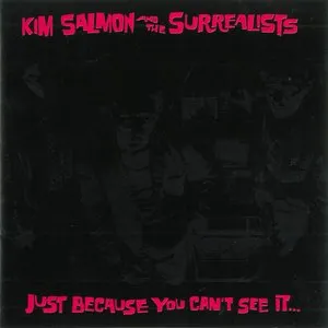 Pochette de Just Because You Can't See It... Doesn’t Mean It Isn’t There... de Kim Salmon and the Surrealists