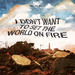 Pochette de I Don’t Want to Set the World on Fire de The Ink Spots