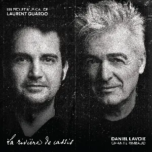 Pochette Daniel Lavoie chante Rimbaud (La rivière de cassis un projet Musical de Laurent Guardo)