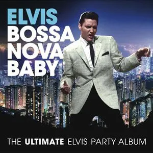 Pochette Bossa Nova Baby: The Ultimate Elvis Presley Party Album