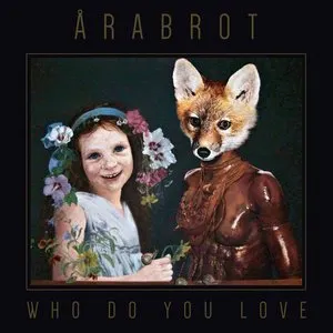 Pochette de Who Do You Love de Årabrot
