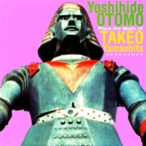 Pochette de Otomo Yoshihide Plays the Music of Takeo Yamashita de Otomo Yoshihide