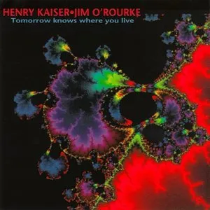 Pochette de Tomorrow Knows Where You Live de Jim O’Rourke - Henry Kaiser