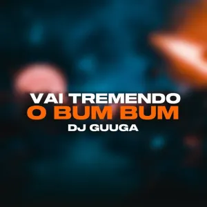 Pochette de Vai tremendo o Bum Bum de DJ Guuga