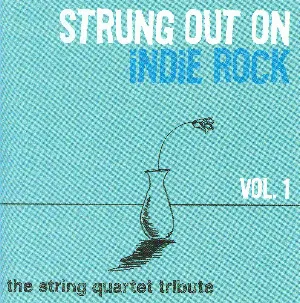 Pochette Strung Out on Indie Rock, Vol. 1: The String Quartet Tribute
