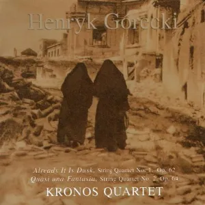 Pochette de String Quartet no. 1, op. 62 "Already It Is Dusk" / String Quartet no. 2, op. 64 "Quasi una fantasia" de Henryk Mikołaj Górecki - Kronos Quartet